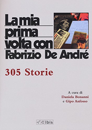 La mia prima volta con Fabrizio De André. 305 storie (Paperback)