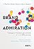Brand admiration: Strategie di business per arrivare al cuore delle persone (Italian Edition)