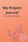 My Project Journal: For Crocheters!