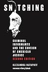 Snitching: Criminal Informants and the Erosion of American Justice, Second Edition Snitching: Criminal Informants and the Erosion of American Justice, Second Edition