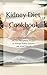 KIDNEY Diet Cookbook: Low Sodium, Low Potassium, and Low Phosphorus Recipes to Manage Kidney Disease and Avoid Dialysis