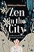 Zen in the City: A Collection of Poems to Guide You Home