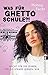 Was für Ghettoschule?!: Nicht für die Lehrer, für die Straße lernen wir (German Edition)