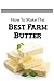 How To Make The Best Farm Butter: Practice Guide