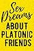 Sex Dreams About Platonic Friends: 6x9" Funny Blank Lined Notebook Gift.