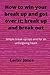 How to win your break up and got over it; break up and break out by Carter Jones