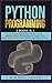 Python Programming: 2 BOOKS IN 1: " Learn Python Programming + Python Coding and Programming". A Practical Beginners Guide to Learn Python, Data Analysis, coding project, algorithms and more ..
