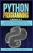 Python Programming: 2 BOOKS IN 1: " Learn Python Programming + Python Coding and Programming". A Practical Beginners Guide to Learn Python, Data Analysis, coding project, algorithms and more ..