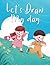 Let's Draw My Day: A Diary ...