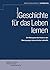 Geschichte für das Leben lernen by Roland Bernhard