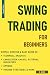 Swing Trading For Beginners - Simple, Concise & Easy guide to Technical Analysis, Candlestick Charts, Patterns, Indicators, Options, Trading Strategies & more