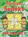 Medium Sudoku For Kids Age 8: This Arresting Sudoku Book for Kids, Improve Skills by Solving Sudoku Puzzles Anytime