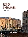 Fjodor Dostojewski: Der Idiot. Vollständige Neuausgabe.: Ein Roman in vier Teilen. Fjodor Dostojewski: Der Idiot. Vollständige Neuausgabe.: Ein Roman in vier Teilen.