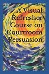 A Visual Refresher Course on Courtroom Persuasion