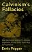 Calvinism's Fallacies by Ennis Pepper Calvinism's Fallacies by Ennis Pepper