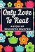 Only Love Is Real A Story o...