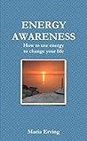 Energy Awareness: How to Use Energy to Change Your Life