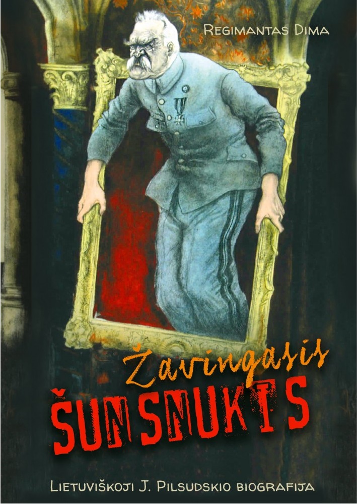 Žavingasis šunsnukis. Lietuviškoji J. Pilsudskio biografija