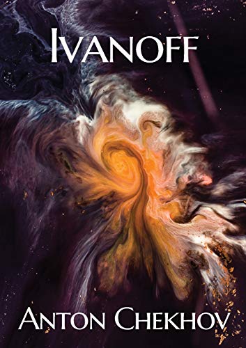 Ivanoff: A four-act drama by the Russian playwright Anton Pavlovich Chekhov