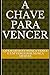A CHAVE PARA VENCER