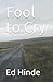 Fool to Cry by Ed Hinde