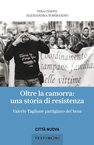 Oltre la camorra: una storia di resistenza: Valerio Taglione partigiano del bene (Italian Edition)