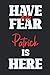 Have No Fear Patrick Is Her...