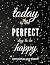 Today is the Perfect Day to...