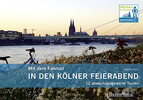 Mit dem Fahrrad in den Kölner Feierabend: 12 abwechslungsreiche Touren (Paperback)