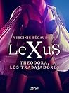 LeXuS: Theodora, Los Trabajadores (LUST) (Spanish Edition) LeXuS: Theodora, Los Trabajadores (LUST) (Spanish Edition)