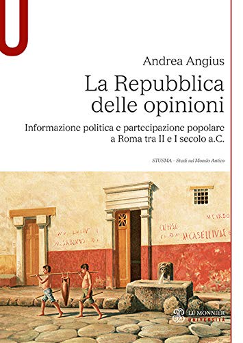 La Repubblica delle opinioni. Informazione politica e partecipazione popolare a Roma tra II e I secolo a.C. (Paperback)