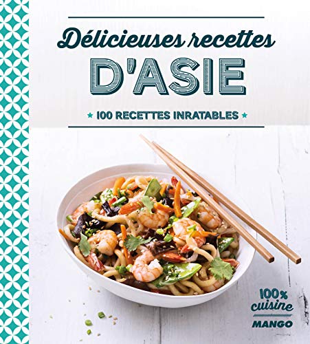 Délicieuses recettes d'Asie: 100 recettes inratables (Paperback)
