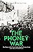 The Phoney War: The History of the Uneasy Calm along the Western Front at the Start of World War II