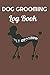 Dog Grooming Log Book: Keep...