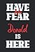 Have No Fear Donald Is Here...