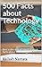 500 Facts about Technology:...