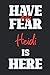 Have No Fear Heidi Is Here:...