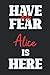 Have No Fear Alice Is Here:...