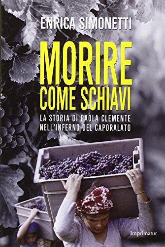 Morire come schiavi. La storia di Paola Clemente nell'inferno del caporalato (Paperback)