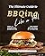 The Ultimate Guide to BBQing Like a Pro! by Remi Morris