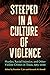 Steeped in a Culture of Vio...
