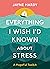 Everything I Wish I'd Known About Stress: A Hopeful Toolkit