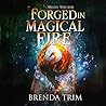 Forged in Magical Fire by Brenda Trim