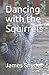 Dancing with the Squirrels