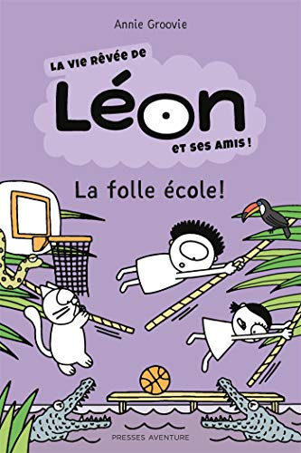 La vie rêvée de Léon et ses amis / La folle école! (French Book)