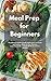 Meal Prep for Beginners: The Ultimate Guide to Cook and Prepare Low Carb and Delicious Meals for Your Journey. Learn How to Be ready for All Week and Live Healthy