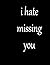 I Hate Missing You by eccolo journal