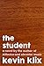 The Student and Other Stories by Kevin Klix The Student and Other Stories by Kevin Klix