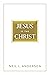 Jesus is the Christ by Neil L. Andersen