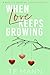 When Love Keeps Growing: A ...